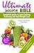 Ultimate Juicing Bible: Complete Guide to Juice Fasting, Detoxing and Fast Weight Loss