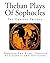 Theban Plays Of Sophocles: The Oedipus Trilogy: Oedipus The King, Oedipus At Colonus and Antigone