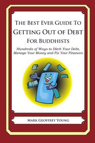 The Best Ever Guide to Getting Out of Debt for Buddhists: Hundreds of Ways to Ditch Your Debt, Manage Your Money and Fix Your Finances (Paperback)