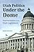 Utah Politics Under the Dome: Representation and the Utah Legislature