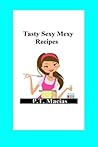 Tasty Sexy Mexy Recipes by P.T. Macias