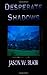 Desperate Shadows