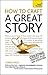 How to Craft a Great Story: Teach Yourself Creating Perfect Plot and Structure