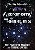 The Sky Above Us: Astronomy for Teenagers