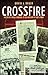 Crossfire: The Life of Chuck Svoboda, A Foot Soldier in God's Army