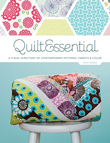 Quiltessential: A Visual Directory of Contemporary Patterns, Fabrics, and Colors (Kindle Edition)