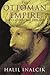 The Ottoman Empire by Halil İnalcık