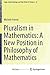 Pluralism in Mathematics: A New Position in Philosophy of Mathematics