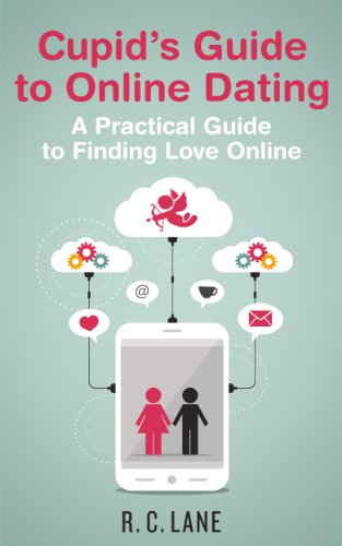 Cupid's Guide to Online Dating - A Practical Guide to Finding Love in the Modern World (Kindle Edition)