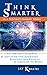 Think Smarter in a Digitally Enabled World: A 21st Century Life Manual for Amplifying Your Knowledge, Achieving Your Potential & Changing the World