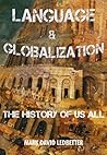 Language and Globalization. The History of Us All