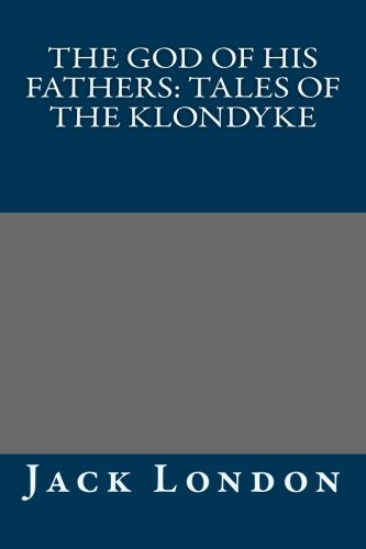 The God of His Fathers: Tales of the Klondyke