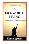 A Life Worth Living: Experiencing the Extravagance of God