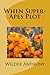 When Super-Apes Plot