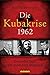 Die Kubakrise 1962: Dreizeh...