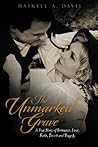 The Unmarked Grave: A True Story of Romance, Love, Faith, Deceit and Tragedy