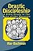 Drastic Discipleship by Ray Bachman