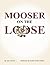 Mooser on the Loose