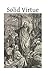 Solid Virtue: or A Treatise on the Obstacles to Solid Virtue, the Means of Acquiring, and Motives for Practicing It