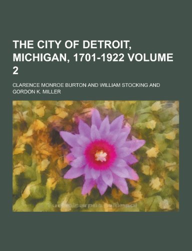 The City of Detroit, Michigan, 1701-1922 Volume 2 (Paperback)
