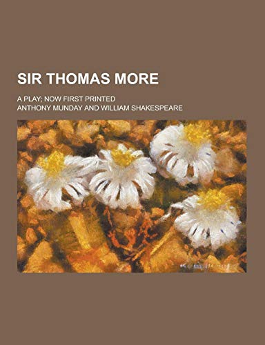 Sir Thomas More; A Play; Now First Printed