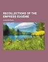 Recollections of the Empress Eugenie by Augustin Filon