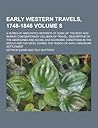 Early Western Travels, 1748-1846; A Series of Annotated Reprints of Some of the Best and Rarest Contemporary Volumes of Travel, Descriptive of the Abo