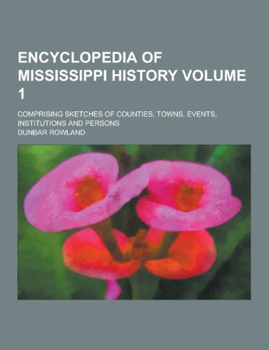 Encyclopedia of Mississippi History; Comprising Sketches of Counties, Towns, Events, Institutions and Persons Volume 1 (Paperback)