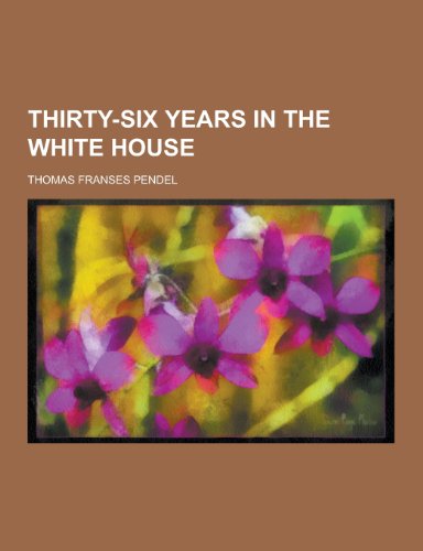 Thirty-Six Years in the White House (Paperback)