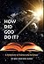 How Did God Do It?: A Symphony of Science and Scripture