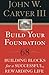 Build Your Foundation: 68 Building Blocks for a Successful, Rewarding Life