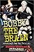 Bobby the Brain: Wrestling's Bad Boy Tells All