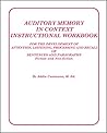 Auditory Memory in Context Instructional Workbook:For the Development of Attention, Listening, Processing and Recall of Sentences and Paragraphs Auditory Memory in Context Instructional Workbook:For the Development of Attention, Listening, Processing and Recall of Sentences and Paragraphs