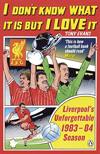 I Don't Know What It Is But I Love It: Liverpool's Unforgettable 1983-84 Season (Kindle Edition)
