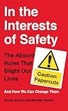 In the Interests of Safety: The absurd rules that blight our lives and how we can change them
