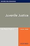 Juvenile Justice: Oxford Bibliographies Online Research Guide (Oxford Bibliographies Online Research Guides)