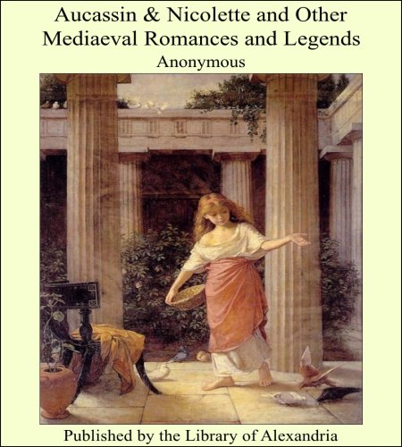 Aucassin & Nicolette and Other Mediaeval Romances and Legends