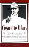 Cigarette Wars: The Triumph of "The Little White Slaver" Cigarette Wars: The Triumph of "The Little White Slaver"
