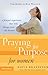 Praying for Purpose for Women: A Prayer Experience That Will Change Your Life Forever (Pathway to Purpose Book 9)