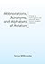 Abbreviations, Acronyms, and Alphabets of Aviation: A Guide to Contemporary and Historical Terms Found in Aviation Literature