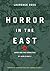 Horror In The East by Laurence Rees