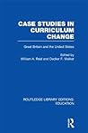 Case Studies in Curriculum Change: Great Britain and the United States (Routledge Library Editions: Education)