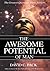 The AWESOME POTENTIAL of Man