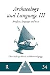 Archaeology and Language III: Artefacts, Languages and Texts (One World Archaeology Book 27)