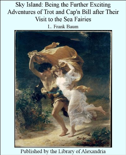 Sky Island:Being the Further Exciting Adventures of Trot and Cap'n Bill after Their Visit to the Sea Fairies