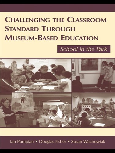 Challenging the Classroom Standard Through Museum-based Education: School in the Park (Kindle Edition)