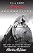 Classic American Locomotives: The 1909 Classic on Steam Locomotive Technology