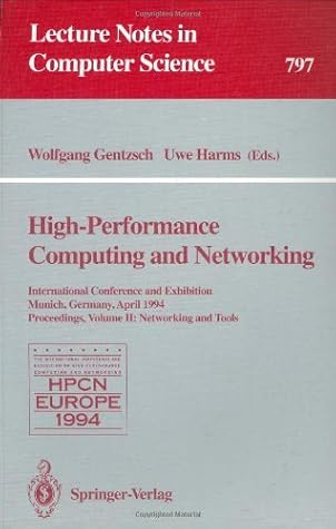 High-Performance Computing and Networking: International Conference and Exhibition, Munich, Germany, April 18 - 20, 1994. Proceedings. Volume 2: Networking ... Notes in Computer Science Book 797)