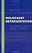 Holocaust Representation: Art within the Limits of History and Ethics