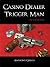 Casino Dealer Trigger Man  by Anthony Greco